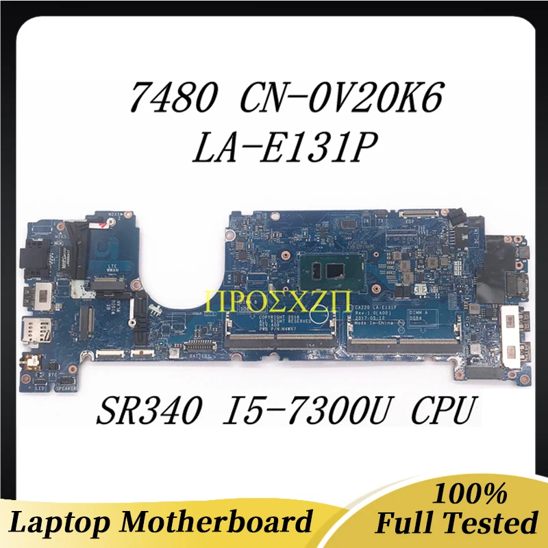 CN-0V20K6 0V20K6 V20K6 Высококачественная Материнская плата Для ноутбука DELL 7480 Материнская плата LA-E131P с процессором SR340 I5-7300U 100% Работает хорошо